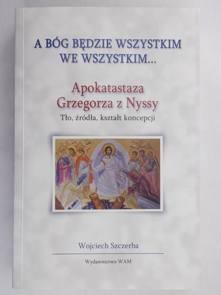 Szczerba Wojciech - Apokatastaza Grzegorza z Nyssy