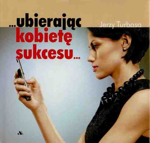 Turbasa Jerzy - Ubierając kobietę sukcesu