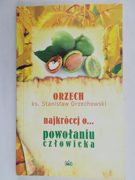 Orzechowski Stanisław - Najkrócej o... powołaniu człowieka