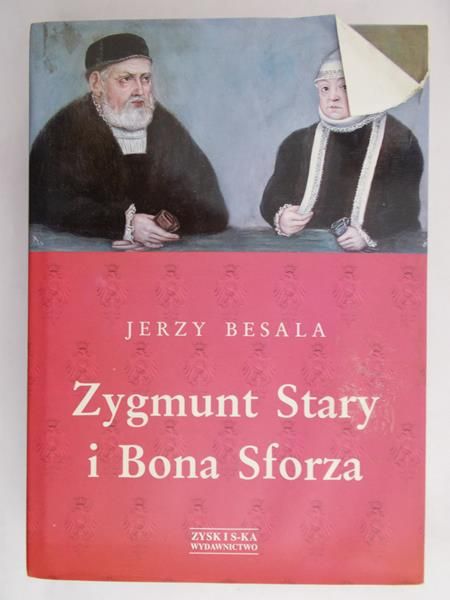 Besala Jerzy - Zygmunt Stary i Bona Sforza
