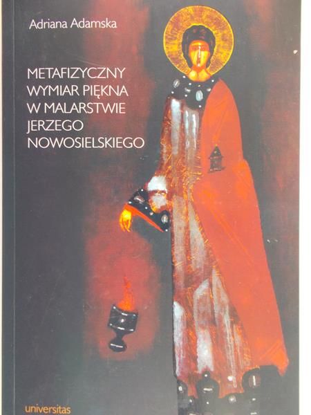 Adamska Adriana - Metafizyczny wymiar piękna w malarstwie Jerzego Nowosielskiego