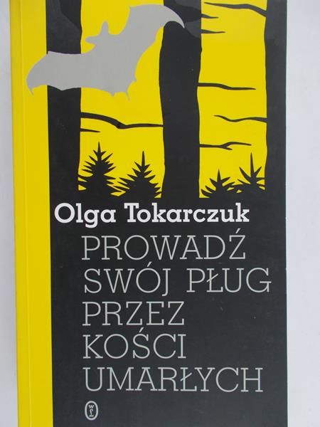 Tokarczuk Olga - Prowadź swój pług przez kości umarłych