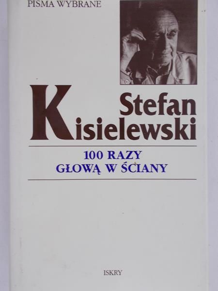 Kisielewski Stefan - 100 razy głową w ściany