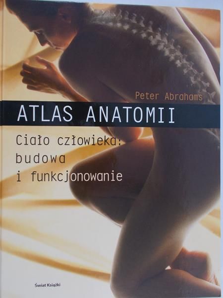Atlas anatomii. Ciało człowieka: budowa i funkcjonowanie