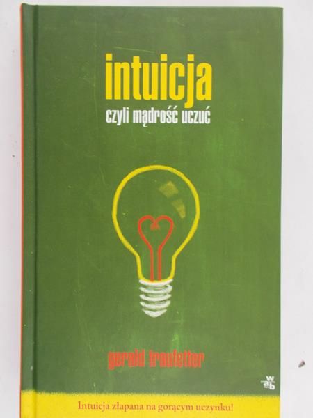Traufetter Gerald - Intuicja czyli mądrość uczuć