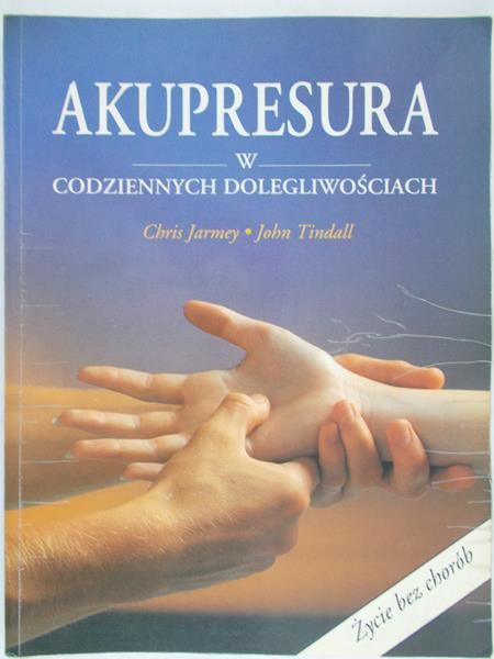 Jarmey Ch. - Akupresura w codziennych dolegliwościach