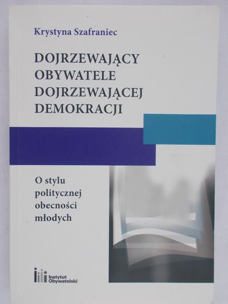 Szafraniec Krystyna - Dojrzewający obywatele dojrzewającej demokracji