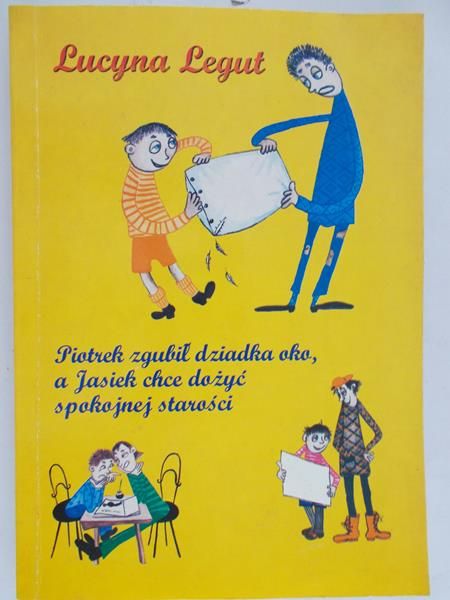 Legut Lucyna - Piotrek zgubił dziadka oko a Jasiek chce dożyć spokojnej starości