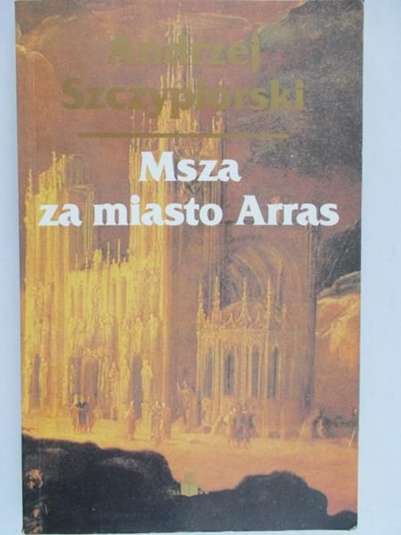 Szczypiorski Andrzej - Msza za miasto Arras