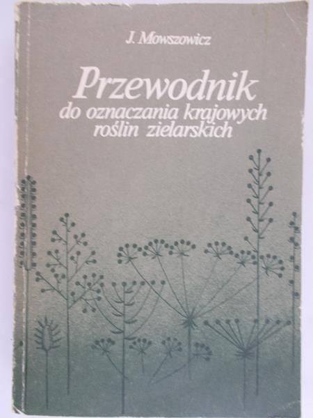 Mowszowicz Jakub - Przewodnik do oznaczania krajowych roślin zielarskich