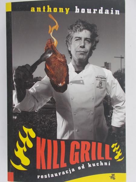 Bourdain Anthony - Kill Grill. Restauracja od kuchni