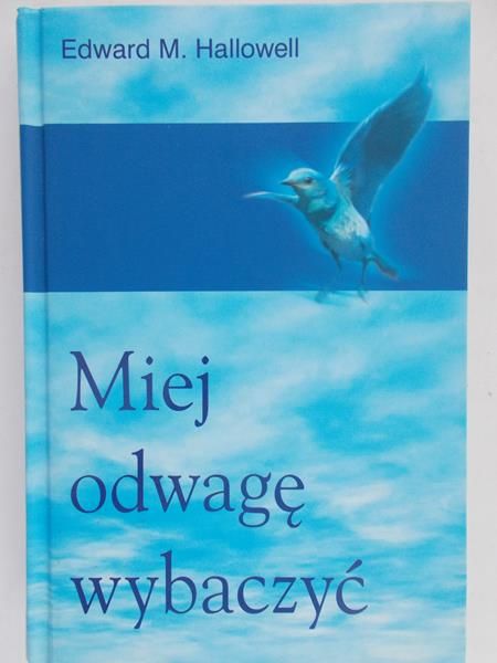 Hallowell Edward - Miej odwagę wybaczyć
