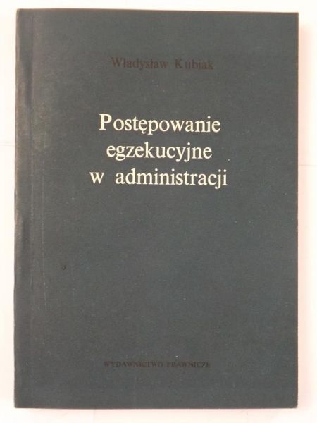 Kubiak Władysław  - Postępowanie egzekucyjne w administracji