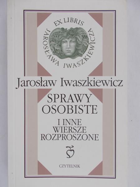 Iwaszkiewicz Jarosław - Sprawy osobiste i inne wiersze rozproszone
