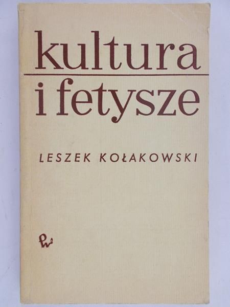 Kołakowski Leszek - Kultura i fetysze