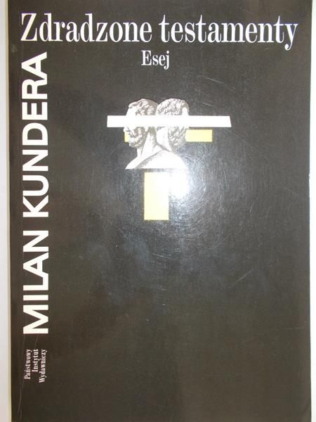 Kundera Milan - Zdradzone testamenty. Esej