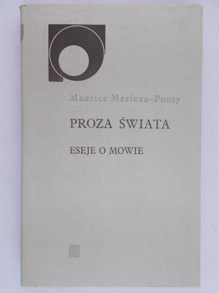 Maurice Merleau Ponty - Proza świata. Eseje o mowie