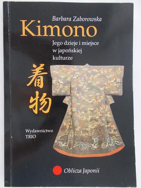 Zaborowska Barbara - Kimono. Jego dzieje i miejsce w japońskiej kulturze
