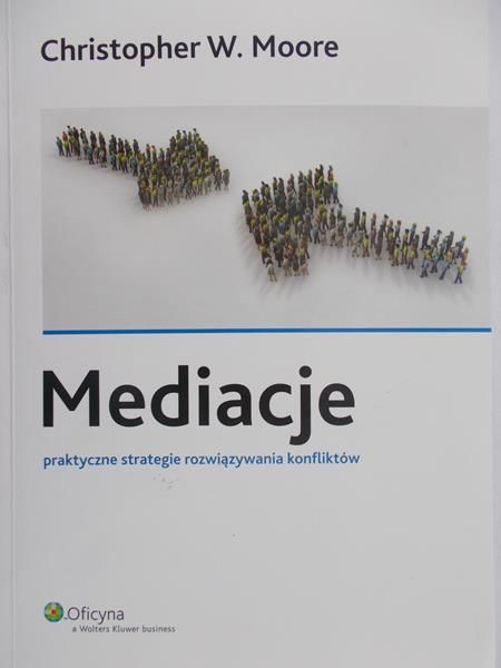 Christopher W. Moore - Mediacje. Praktyczne strategie rozwiązywania konfliktów
