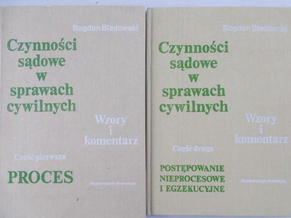 Bladowski Bogdan - Czynności sądowe w sprawach cywilnych, Cz. 1 i 2