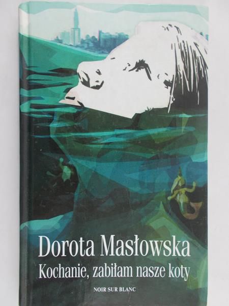 Masłowska Dorota - Kochanie, zabiłam nasze koty