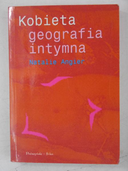 Angier Natalie - Kobieta. Geografia intymna
