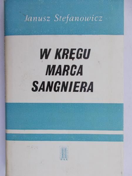 Stefanowicz Janusz - W kręgu Marca Sangniera
