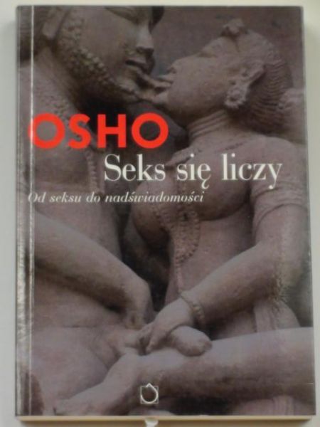 Osho - Seks się liczy. Od seksu do nadświadomości