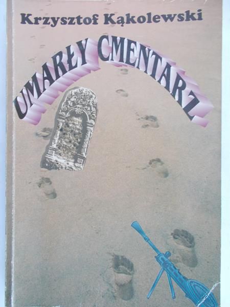 Kąkolewski Krzysztof - Umarły cmentarz