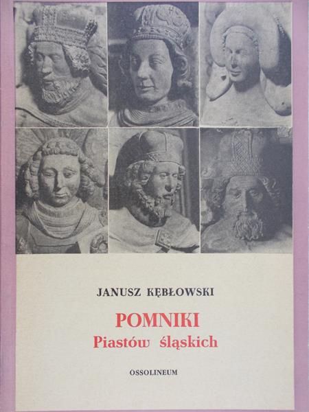 Kębłowski Janusz - Pomniki Piastów Śląskich