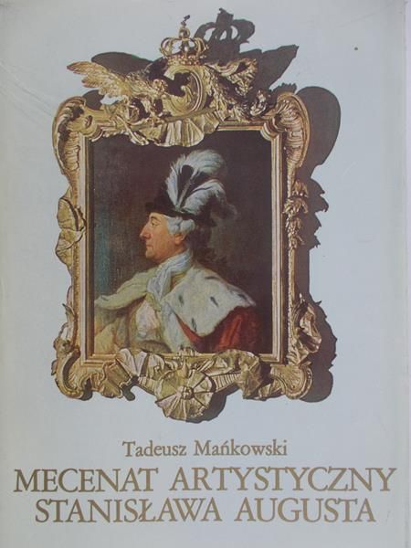 Mańkowski Tadeusz - Mecenat artystyczny Stanisława Augusta