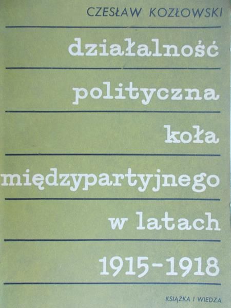 Kozłowski Czesław - Działalność polityczna koła międzypartyjnego w latach 1915-1918