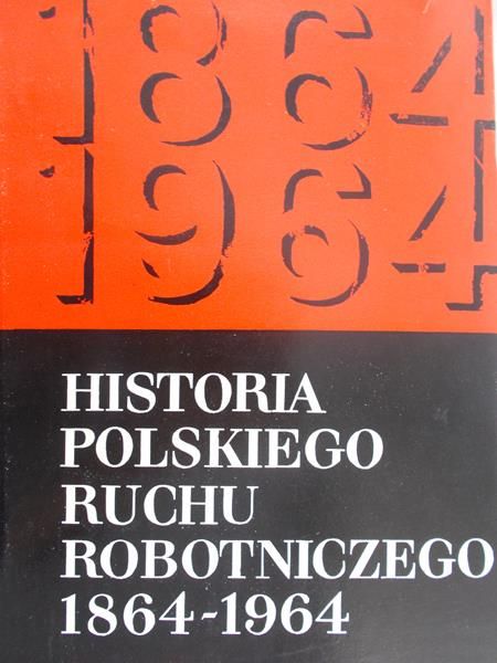Historia polskiego ruchu robotniczego 1864-1964, T. I