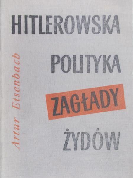 Eisenbach Artur - Hitlerowska polityka zagłady Żydów