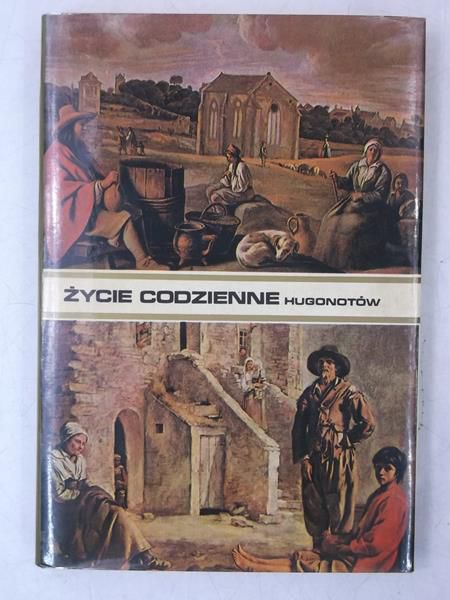 Richard Michael - Życie codzienne hugonotów od edyktu nantejskiego do Rewolucji Francuskiej