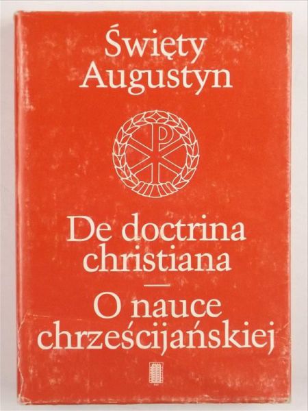Święty Augustyn - De Doctrina Christiana. O nauce chrześcijańskiej