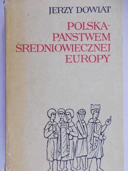 Dowiat Jerzy -  Polska-Państwem średniowiecznej Europy
