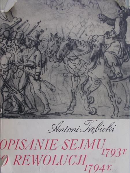 Trębicki Antoni - Opisanie sejmu 1793 r., O rewolucji 1794 r.
