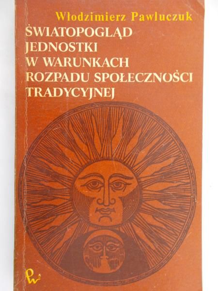 Pawluczuk Włodzimierz - Światopogląd Jednostki w warunkach rozpadu społeczności tradycyjnej