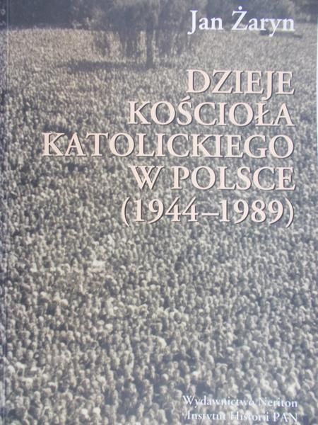 Żaryn Jan - Dzieje kościoła katolickiego w Polsce (1944-1989)