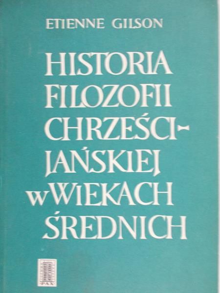 Gilson Etienne  - Historia Filozofii Chrześcijańskiej w Wiekach Średnich