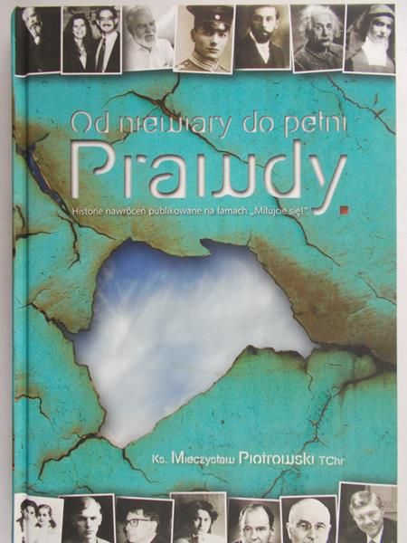 Mieczysław Piotrowski TChr - Od niewiary do pełni Prawdy