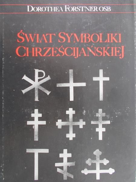 Forstner Osb Dorothea - Świat symboliki chrześcijańskiej