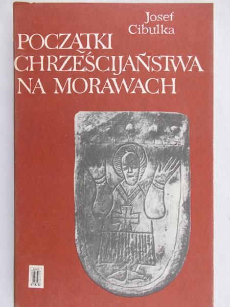 Cibulka Josef - Początki Chrześcijaństwa na Morawach
