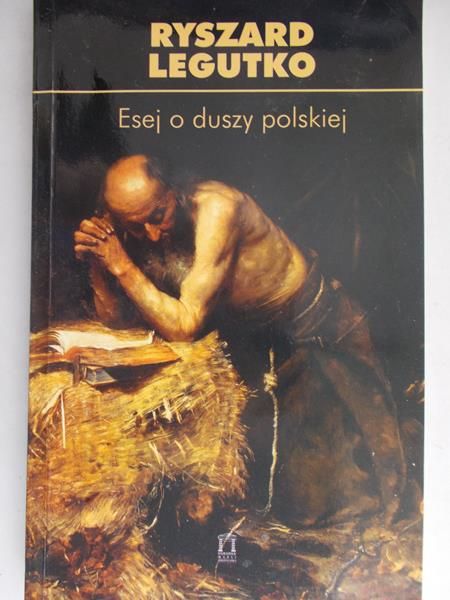 Legutko Ryszard - Esej o duszy polskiej