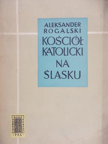 Rogalski Aleksander - Kościół katolicki na Śląsku