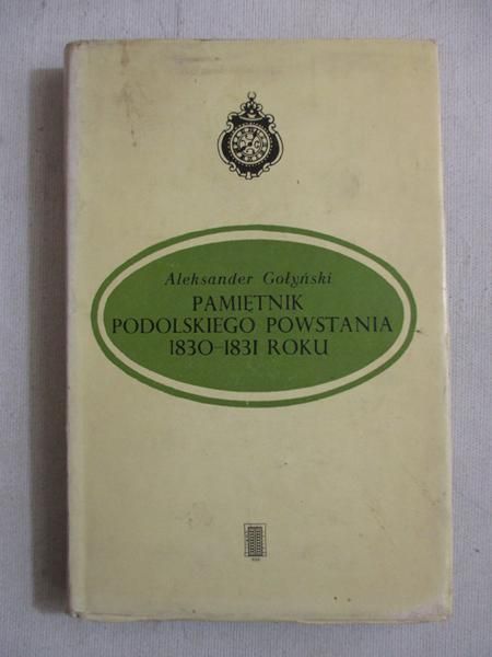 Gołyński Aleksander - Pamiętnik Podolskiego Powstania 1830-1831 roku
