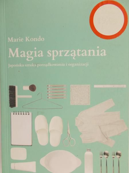 Kondo Marie - Magia sprzątania. Japońska sztuka porządkowania i organizacji