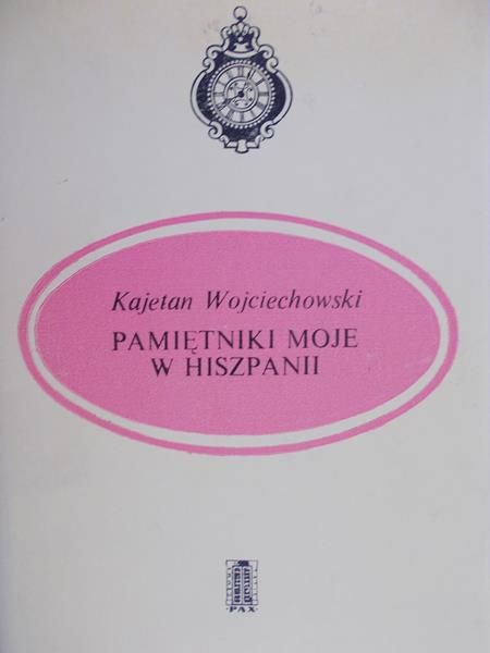 Wojciechowski Kajetan - Pamiętniki moje w Hiszpanii