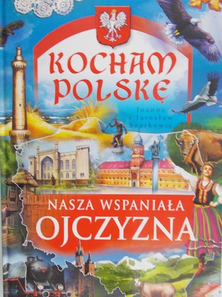 Szarek Joanna - Kocham Polskę. Nasza wspaniała ojczyzna